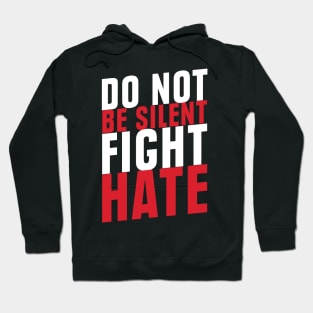 Do Not Be Silent Fight Hate'  Anti Trump Hoodie